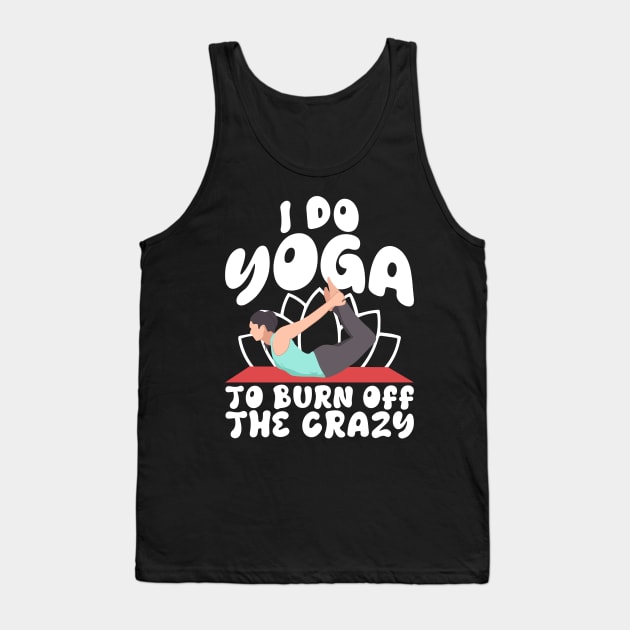 I Do Yoga To Burn Off The Craz Tank Top by 365inspiracji